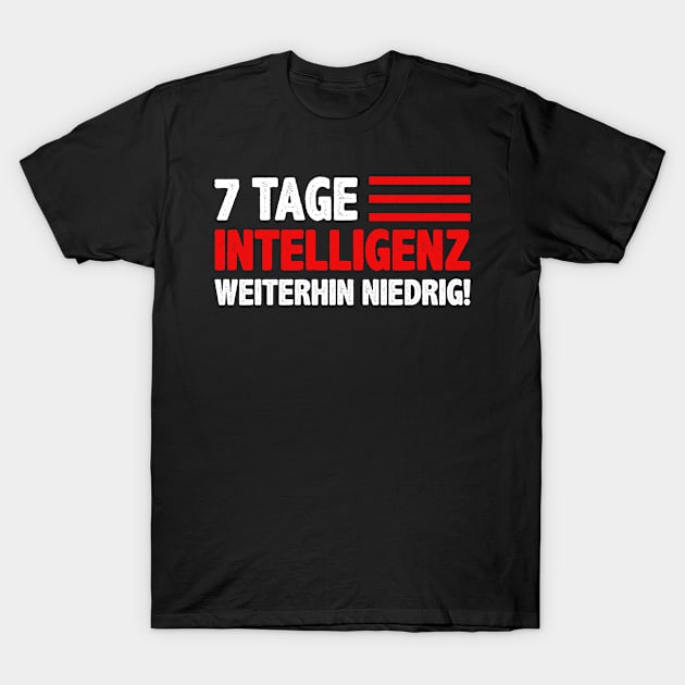 7 Tage Intelligenz weiterhin niedrig! Bürohumor Lustige Sprüche T-Shirt by Macphisto Shirts